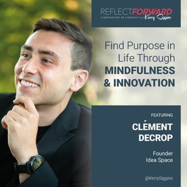 Find Purpose in Life Through Mindfulness and Innovation w/ Clément Decrop