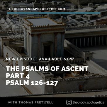 The Psalms of Ascent Part 4 126-127