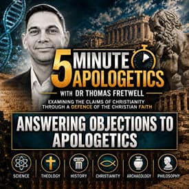 Answering Objections to Christian Apologetics - 5 Minute Apologetics with Dr Fretwell