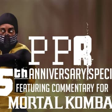 PPR 5th Year Anniversary Special: Mortal Kombat Commentary