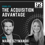 124. Business Acquisition Strategy: Why Most Deals Fail After Closing w/ Marie Szymanski (GM at Atlas Copco)