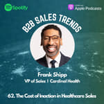 62. The Cost of Inaction in Healthcare Sales