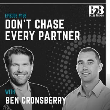 156. Why the Best B2B Sales Strategy Isn’t About More Partners (Best Of) w/ Ben Cronsberry