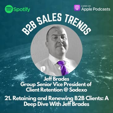 21. Retaining And Renewing B2B Clients: A Deep Dive With Jeff Brades