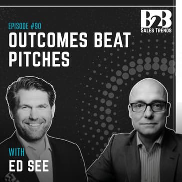 90. Why Your Pitch Fails in the C-Suite - And Why Outcome-Based Selling Works