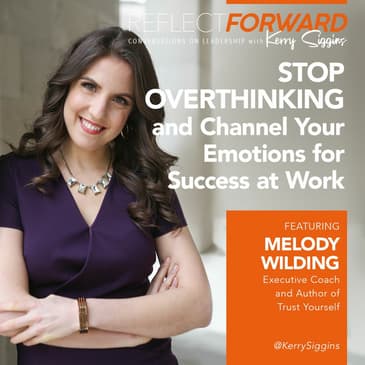 Stop Overthinking and Channel Your Emotions for Success at Work w/ Melody Wilding