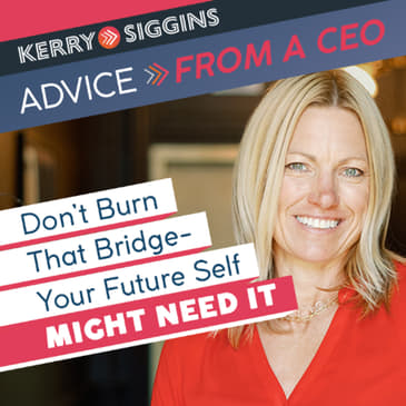 Don’t Burn That Bridge—Your Future Self Might Need It