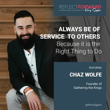 Always Serve Others Because It’s the Right Thing to Do w/ Chaz Wolfe