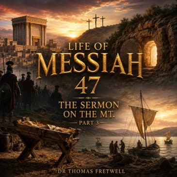 Life of Messiah 47 - Sermon on the Mt Part 3- Blessed are they that Mourn -Matthew 5:4