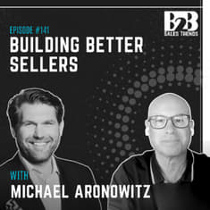 141. Modern Buyers Changed. Has Your Sales Team? w/ Michael Aronowitz