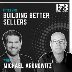 141. Modern Buyers Changed. Has Your Sales Team? w/ Michael Aronowitz