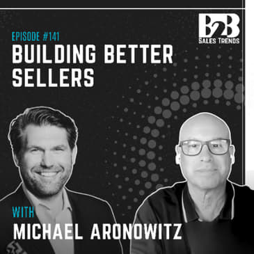141. Modern Buyers Changed. Has Your Sales Team? w/ Michael Aronowitz