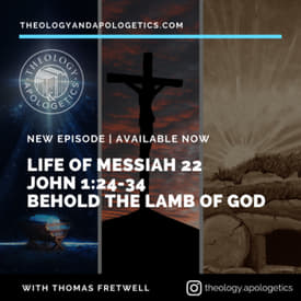 Life of Messiah 22 - Behold the Lamb of God