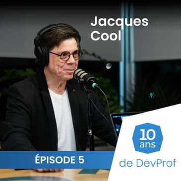 10 ans de DevProf - Épisode 5 - Jacques Cool