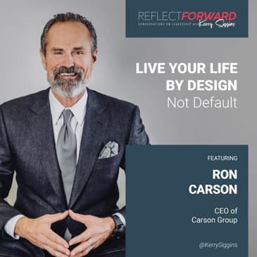 Live Your Life By Design, Not Default w/ Ron Carson