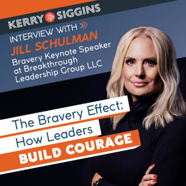 The Bravery Effect How Leaders Build Courage w/ Jill Schulman
