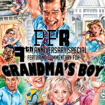 PPR 7th Year Anniversary Special: Grandma's Boy Commentary