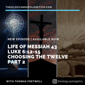 Life of Messiah 43 Choosing the Tweleve Disciples Part 2 Luke 6_12-15