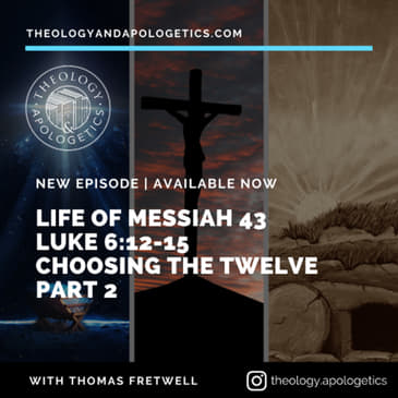 Life of Messiah 43 Choosing the Tweleve Disciples Part 2 Luke 6_12-15