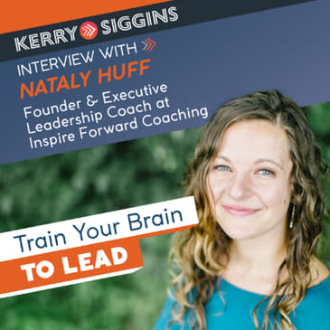 Train Your Brain to Lead w/ Nataly Huff