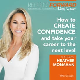 How to Create Confidence and Take Your Career to the Next Level with Heather Monahan