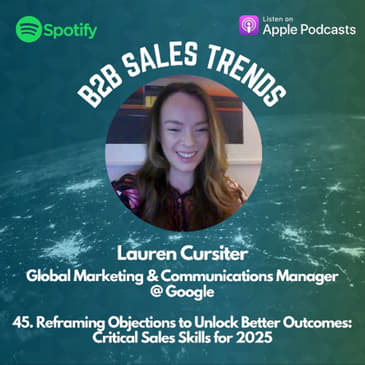 45. Reframing Objections to Unlock Better Outcomes: Critical Sales Skills for 2025