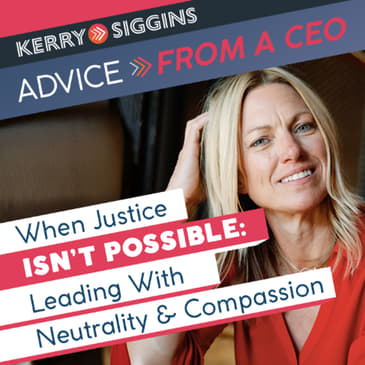 When Justice Isn’t Possible Leading with Neutrality and Compassion