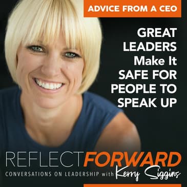 Advice From a CEO: Great Leaders Make it Safe to Speak Up