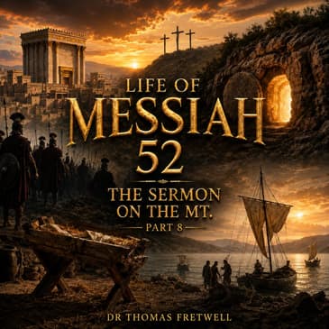 Life of Messiah 52 -The Sermon on the Mount Part 7- Matthew 5:9- Blessed are the Peacemakers