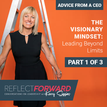 The Visionary Mindset Leading Beyond Limits, Part 1 of 3