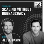 143. The Best Sales Teams Don't Scale With More Process w/ Jesse Davis
