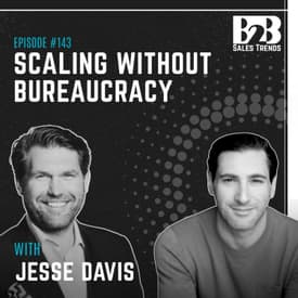 143. The Best Sales Teams Don't Scale With More Process w/ Jesse Davis