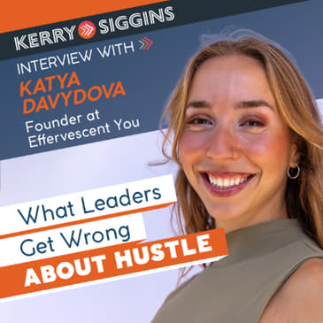 What Leaders Get Wrong About Hustle w/ Katya Davydova