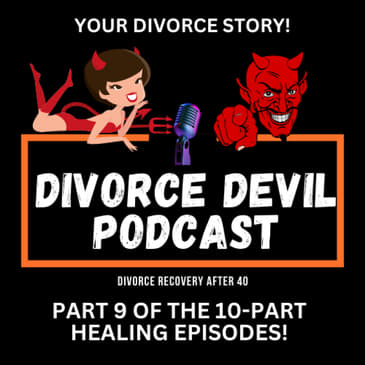Day 9 of the 10 day of feeling better in your divorce recovery: Your divorce story || Divorce Devil Podcast #170 || David and Rachel