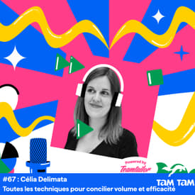 #67 - Toutes les techniques pour concilier volume et efficacité - Célia Delimata