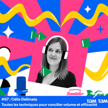 #67 - Toutes les techniques pour concilier volume et efficacité - Célia Delimata