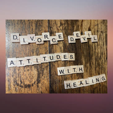 Divorce Devil Podcast 050: Attitudes with Healing, Love Yourself, Learn from Old People, and Retail Therapy.