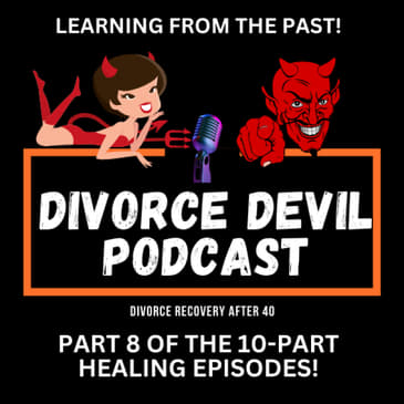 Day 8 of the 10 day of feeling better in your divorce recovery: Learning from the Past || Divorce Devil Podcast #169 || David and Rachel