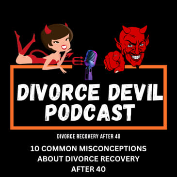 Common Misconceptions About Divorce Recovery After 40: Debunked || Divorce Devil Podcast #149 || David and Rachel