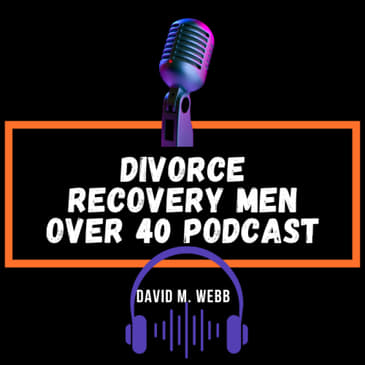 “Helping Older Guys Create Kick Ass Lives” - Dr. Orest || Divorce Recovery Men Over 40 Podcast 005 || David