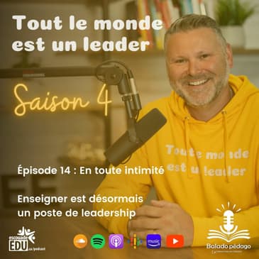 S4 - Épisode 14 - En toute intimité - Enseigner est désormais un poste de leadership