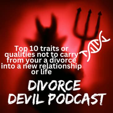 Top 10 negative traits / qualities not to carry over from your divorce into your divorce recovery.
