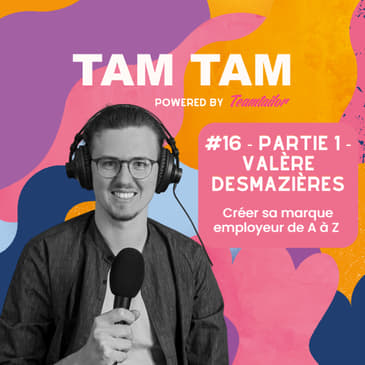 #16 - Partie 1 - Créer sa marque employeur de A à Z - Valère Desmazières