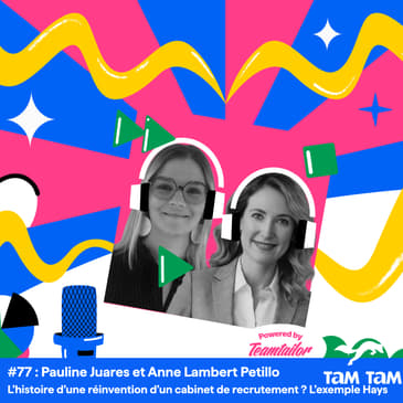 #77 - L’histoire d’une réinvention d’un cabinet de recrutement ? L’exemple Hays - Pauline Juares et Anne Lambert Petillo