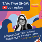 Pas de care candidat sans care recruteur - Bérangère Gonzalez - Tam Tam Show - 06