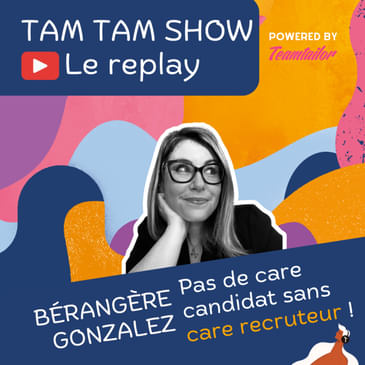 Pas de care candidat sans care recruteur - Bérangère Gonzalez - Tam Tam Show - 06