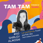 #40 - La confiance, l’outil parfait des recruteuses et des recruteurs - Shirley Almosni