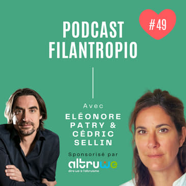[EXTRAIT] #49 : La pratique de la philanthropie est-elle une forme de développement personnel ? - Eléonore Patry et Cédric Sellin