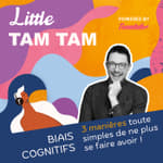 Little Tam Tam - 3 manières toute simple de ne plus se faire avoir par les biais cognitif