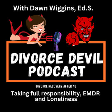 Taking full responsibility, EMDR and Loneliness / Dawn Wiggins, Ed.S. || Divorce Devil Podcast #177 || David and Rachel